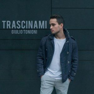 Giulio Tonioni in radio dal 25 Gennaio con il singolo "Trascinami".  Già disponibile nei digital store