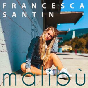 primo singolo di Francesca Santin in Marzo “MALIBU’” 