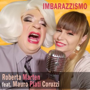 ROBERTA MARTEN feat MAURO PLATI CORUZZI “IMBARAZZISMO”