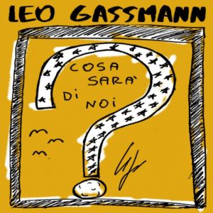 LEO GASSMANN  "Cosa sarà di noi?"   IL NUOVO SINGOLO Disponibile in radio e in digitale  dal 22 marzo