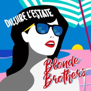 “Diluire L'Estate”  il nuovo brano dei Blonde Brothers