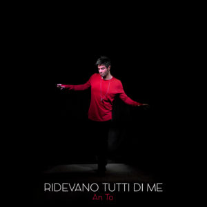 An To pubblica il singolo “RIDEVANO TUTTI DI ME” (Raimoon Edizioni Musicali)