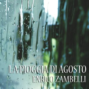 "La pioggia di Agosto", il primo singolo da solista di Enrico Zambelli.