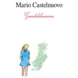 GUARDALALUNANINA  singolo estratto dall'omonimo  COFANETTO con 2 CD e 1 LIBRO di  MARIO CASTELNUOVO