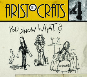 THE ARISTOCRATS  “You Know What…?”
