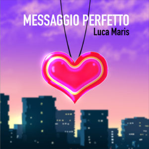 Luca Maris  nuovo singolo Messaggio Perfetto