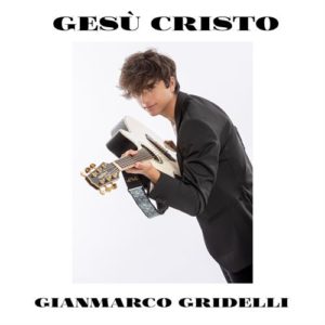 Gianmarco Gridelli il nuovo singolo “Gesù Cristo”
