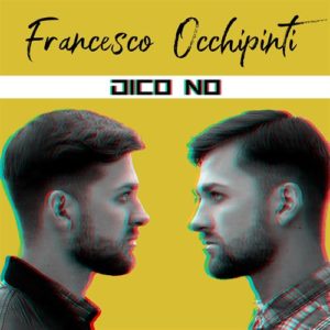 Francesco Occhipinti il nuovo singolo “DICO NO!”.
