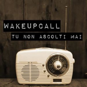 I WakeUpCall  “Tu non ascolti mai”
