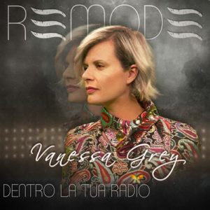 Vanessa Grey  “DENTRO LA TUA RADIO ReMode”