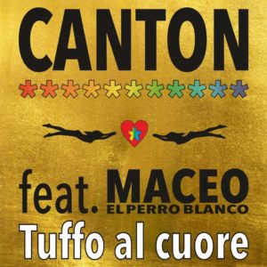 CANTON feat. MACEO EL PERRO BLANCO     “TUFFO AL CUORE”
