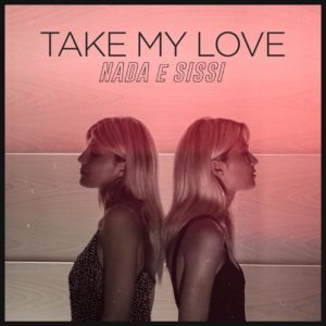 Nada e Sissi primo singolo “Take my love” 