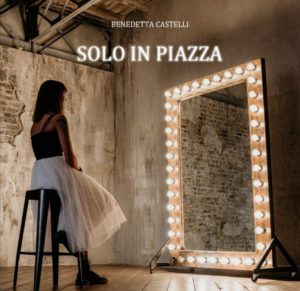Benedetta Castelli  In radio dal 22 Gennaio con il singolo “Solo in piazza”