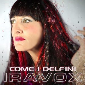 IRAVOX  In radio dal 5 Febbraio il nuovo singolo “Come i delfini”