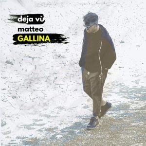 Matteo Gallina in tutti i digital store con il nuovo singolo “Deja vù”