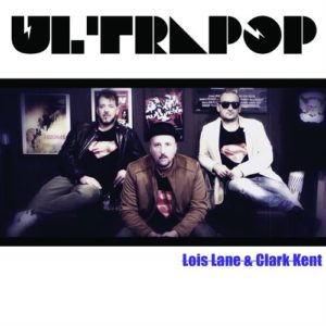 ULTRAPOP  nuovo singolo  “Lois Lane & Clark Kent”