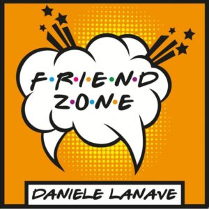 Daniele Lanave in radio dal 4 Giugno con il nuovo singolo “Friend Zone”