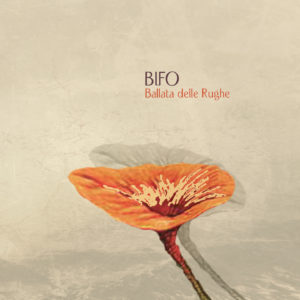 “Ballata delle Rughe”  il nuovo singolo di BIFO