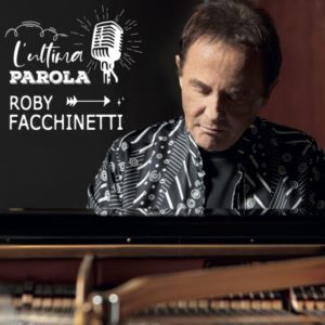 ROBY FACCHINETTI   in radio il nuovo singolo L’ULTIMA PAROLA