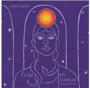Esce l’album dedicato a Frida Kahlo dell’Euro Latin Grammy Winner Israel Varela