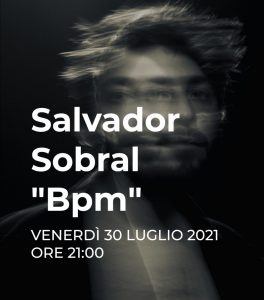 Visioninmusica Salvador Sobral "Bpm" VENERDÌ 30 LUGLIO 2021 ORE 21:00