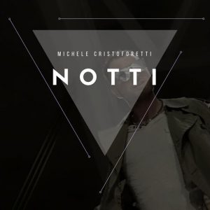Michele Cristoforetti  Le travolgenti “Notti” padovane nel nuovo singolo del cantautore trentino