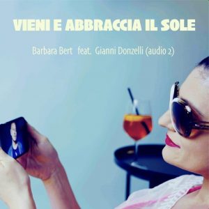Nuovo singolo di Barbara Bert feat. Gianni Donzelli (AUDIO 2) “VIENI E ABBRACCIA IL SOLE”