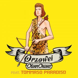 ORZOWEI, la nuovissima versione degli OLIVER ONIONS feat. TOMMASO PARADISO