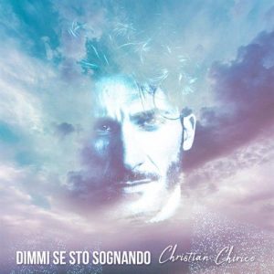 Christian Chiricò  In tutti i digital store il nuovo singolo “Dimmi se sto sognando”