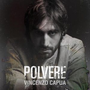 Vincenzo Capua  In tutti gli store digitali il nuovo singolo “Polvere”