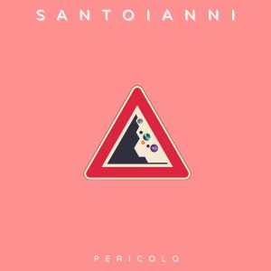 PERICOLO”, il nuovo singolo del cantautore milanese SANTOIANNI