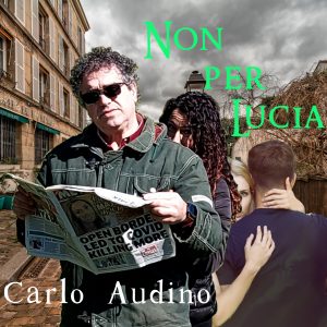 Carlo Audino IN USCITA IL NUOVO SINGOLO “Non per Lucia”