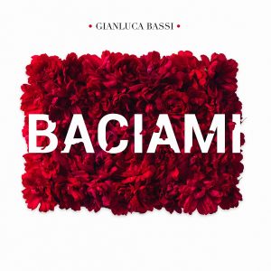  “Baciami”  il nuovo singolo di  GIANLUCA BASSI