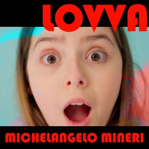 Michelangelo Mineri  "LOVVA" è il nuovo singolo del cantautore romagnolo