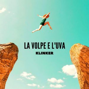 KLINKER  Dal 27 Maggio in radio il nuovo singolo  LA VOLPE E L’UVA