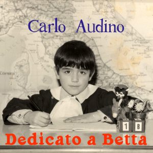 “Dedicato a Betta” Carlo Audino PRESENTA LA NUOVA CANZONE