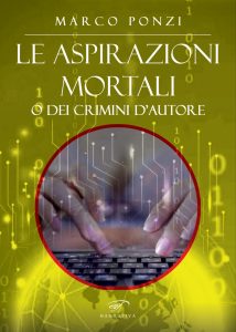 Il nuovo romanzo di Marco Ponzi  “Le aspirazioni mortali o dei crimini d’autore”