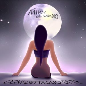 Miky Del Cambio il nuovo singolo "Ogni Dettaglio Di Te"
