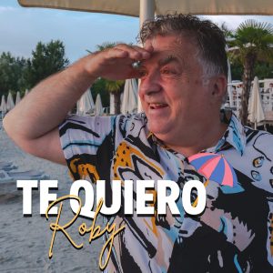  "Te Quiero” il nuovo singolo di Roberto Filippetti in arte “Roby”
