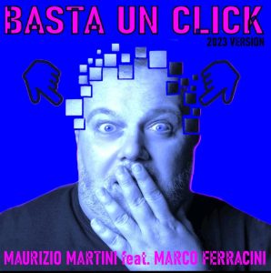 MAURIZIO MARTINI  II nuovo singolo è "Basta un un Click" feat. Marco Ferracini