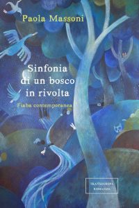 PRESENTAZIONE del libro “Sinfonia di un bosco in rivolta” di Paola Massoni