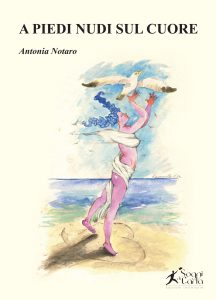 Antonia Notaro la sua opera prima   “A piedi nudi sul cuore” un’emozionante raccolta di poesie