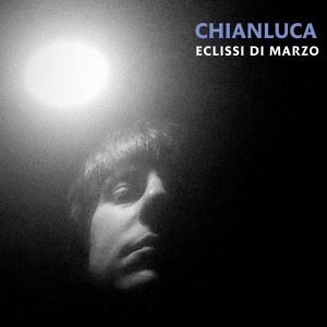 "Eclissi di Marzo" il nuovo singolo di Chianluca ispirato dalla celebre eclissi del 20 marzo 2015.