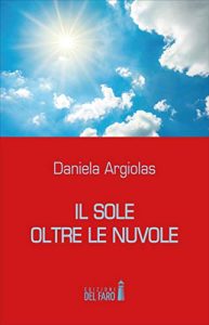torna dai suoi lettori Daniela Argiolas, con il libro “Il sole oltre le nuvole”.