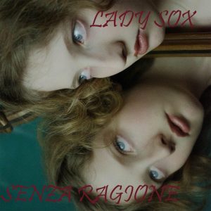 SENZA RAGIONELADY SOX

Il nuovo singolo