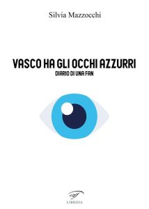 “Vasco ha gli occhi azzurri” il libro diario di Silvia Mazzocchi