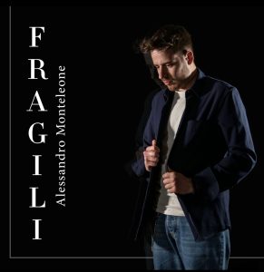 ESCE IL NUOVO SINGOLO DI ALESSANDRO MONTELEONE“ FRAGILI “