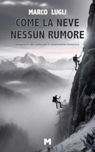 "Come la neve nessun rumore il nuovo libro di Marco Lugli