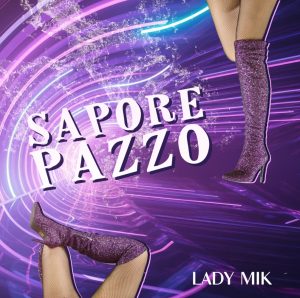 LADY MIK  IL NUOVO SINGOLO ESTIVO E’ “SAPORE PAZZO”