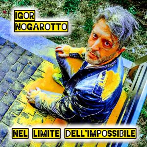 NEL LIMITE DELL’IMPOSSIBILEIGOR NOGAROTTO